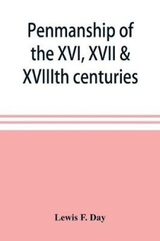 Cover of Penmanship of the XVI, XVII & XVIIIth centuries, a series of typical examples from English and foreign writing books