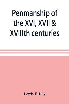 Book cover for Penmanship of the XVI, XVII & XVIIIth centuries, a series of typical examples from English and foreign writing books