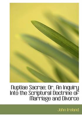 Book cover for Nuptiae Sacrae; Or, an Inquiry Into the Scriptural Doctrine of Marriage and Divorce