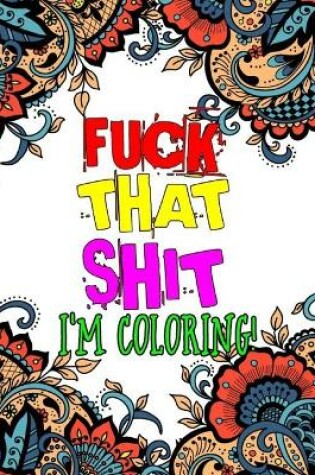 Cover of Fuck That Shit I Am Coloring