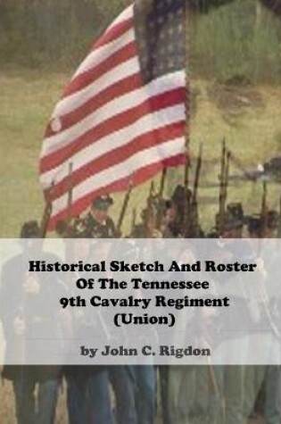 Cover of Historical Sketch And Roster Of The Tennessee 9th Cavalry Regiment (Union)