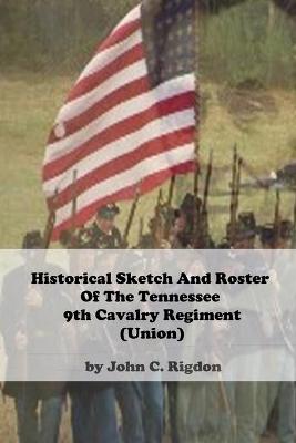 Book cover for Historical Sketch And Roster Of The Tennessee 9th Cavalry Regiment (Union)