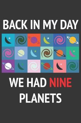 Book cover for Back In My Day We Had Nine Planets Notebook