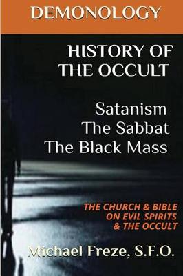 Cover of DEMONOLOGY HISTORY OF THE OCCULT Satanism The Sabbat The Black Mass