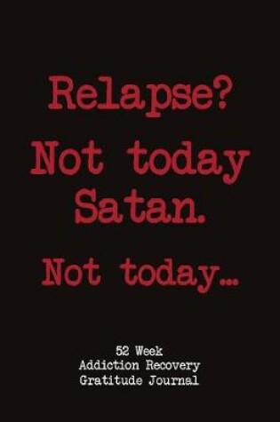 Cover of Relapse? Not Today Satan. Not Today.