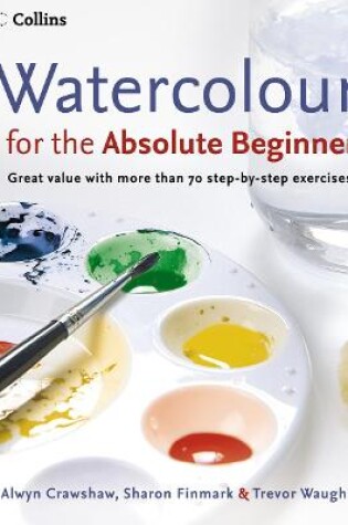 Cover of Watercolour for the Absolute Beginner