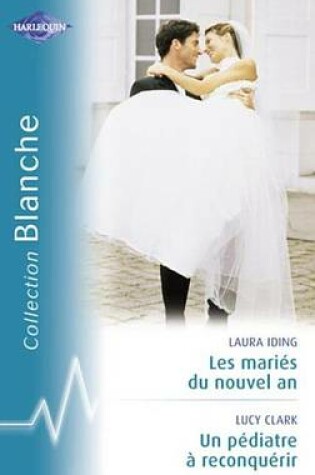 Cover of Les Maries Du Nouvel an - Un Pediatre a Reconquerir (Harlequin Blanche)