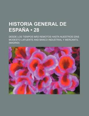 Book cover for Historia General de Espana (28); Desde Los Tiempos Mas Remotos Hasta Nuestros Dias