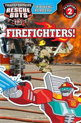 Cover of Transformers Rescue Bots: Training Academy: Firefighters!