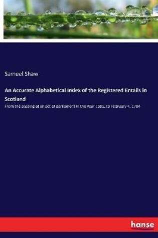 Cover of An Accurate Alphabetical Index of the Registered Entails in Scotland
