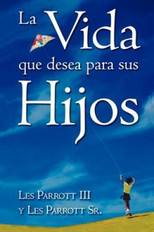 Cover of La Vida Que Desea Para Sus Hijos