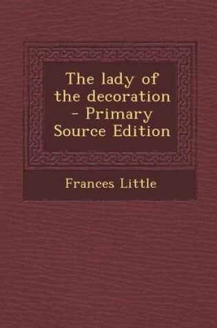 Cover of The Lady of the Decoration - Primary Source Edition