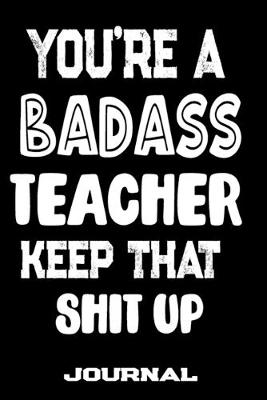 Book cover for You're A Badass Teacher Keep That Shit Up
