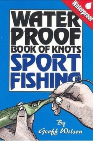 Cover of Geoff Wilson's Waterproof Book of Knots Sport Fishing