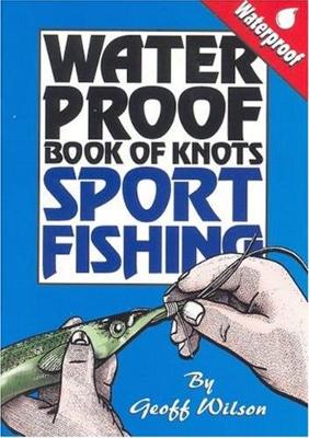 Book cover for Geoff Wilson's Waterproof Book of Knots Sport Fishing