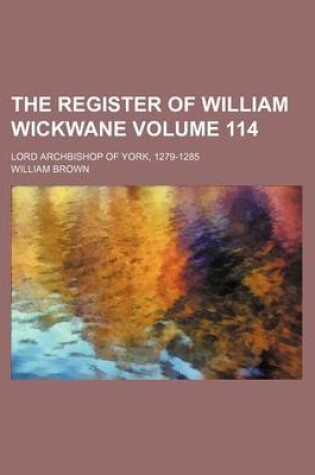 Cover of The Register of William Wickwane Volume 114; Lord Archbishop of York, 1279-1285