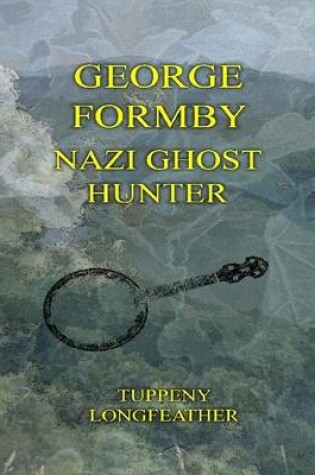 Cover of George Formby: Nazi Ghost Hunter