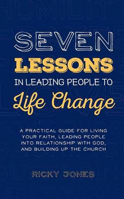 Book cover for Seven Lessons in Leading People to Life Change