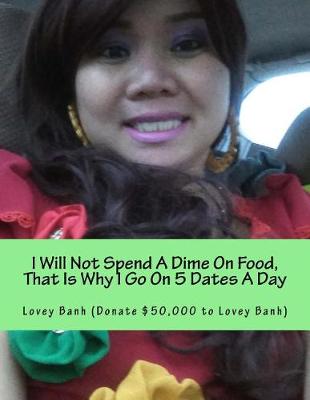 Book cover for I Will Not Spend a Dime on Food, That Is Why I Go on 5 Dates a Day