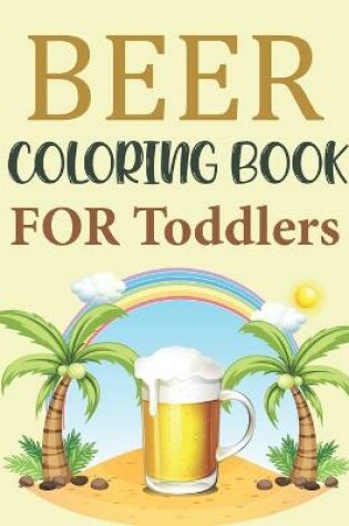Cover of Beer Coloring Book For Toddlers