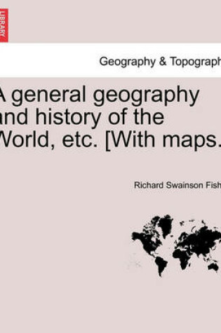 Cover of A general geography and history of the World, etc. [With maps.]