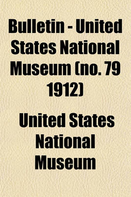 Book cover for Bulletin - United States National Museum (No. 79 1912)