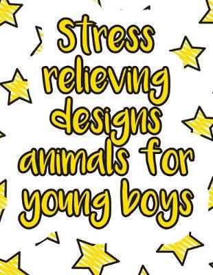 Cover of Stress relieving designs animals for young boys