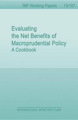 Book cover for Evaluating the Net Benefits of Macroprudential Policy: A Cookbook