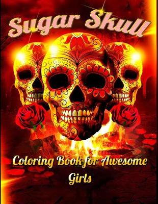 Book cover for Sugar Skull Coloring Book for Awesome Girls