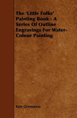 Book cover for The 'Little Folks' Painting Book - A Series Of Outline Engravings For Water-Colour Painting
