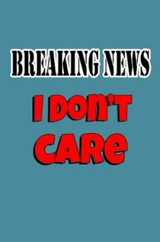 Cover of Breaking News I Don'T Care