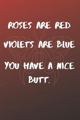 Book cover for Roses Are Red Violets Are Blue You have A Nice Butt