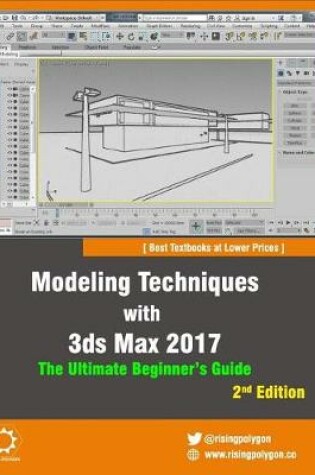 Cover of Modeling Techniques with 3ds Max 2017 - The Ultimate Beginner's Guide, 2nd Edition