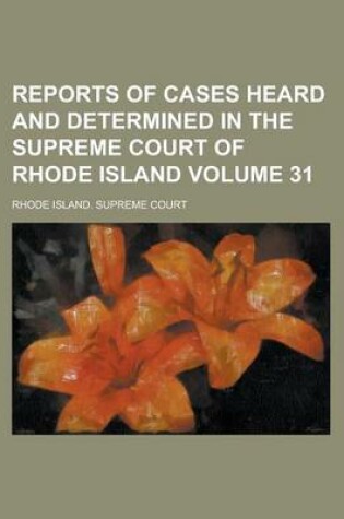 Cover of Reports of Cases Heard and Determined in the Supreme Court of Rhode Island Volume 31