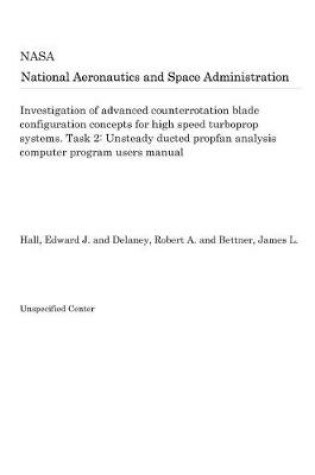 Cover of Investigation of Advanced Counterrotation Blade Configuration Concepts for High Speed Turboprop Systems. Task 2