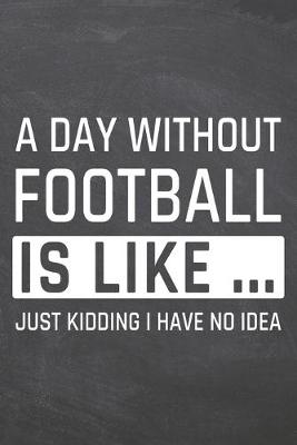 Book cover for A Day without Football is like ...