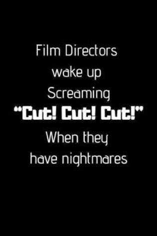 Cover of Film Directors wake up Screaming "Cut! Cut! Cut!" When they have nightmares