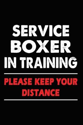 Book cover for Service Boxer In Training Please Keep Your Distance