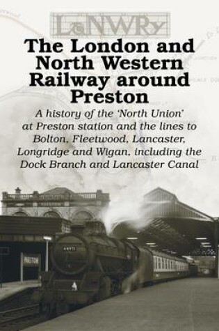 Cover of The London and North Western Railway Around Preston