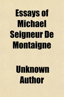 Book cover for Essays of Michael Seigneur de Montaigne (Volume 2); In Three Books with Marginal Notes and Quotations. and an Account of the Author's Life. with a Short Character of the Author and Translator