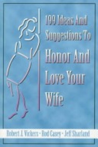 Cover of 199 Ideas and Suggestions to Honor and Love Your Wife