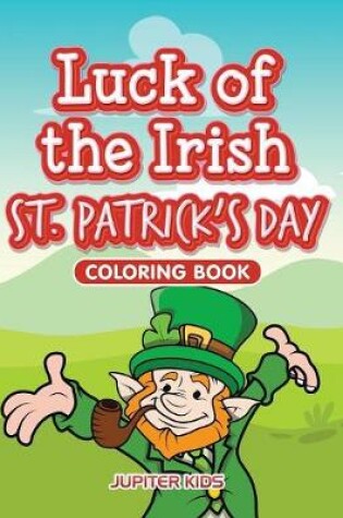 Cover of Luck of the Irish St. Patrick's Day Coloring Book