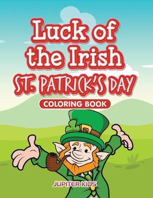 Book cover for Luck of the Irish St. Patrick's Day Coloring Book