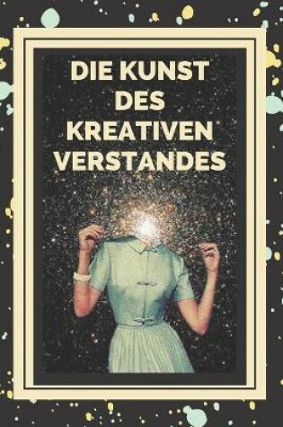 Cover of Die Kunst Des Kreativen Verstandes!