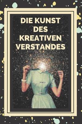 Book cover for Die Kunst Des Kreativen Verstandes!