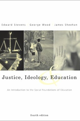 Cover of Justice, Ideology and Education: an Introduction to the Social Foundations of Education Use 0072546360
