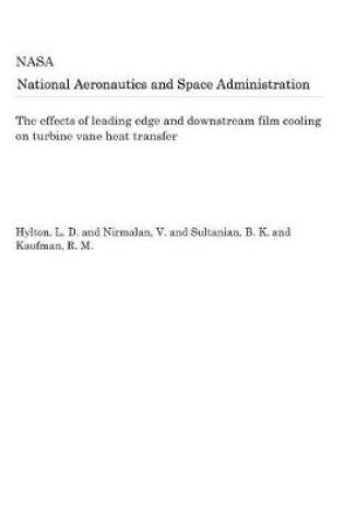 Cover of The Effects of Leading Edge and Downstream Film Cooling on Turbine Vane Heat Transfer