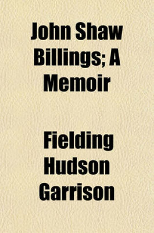 Cover of John Shaw Billings; A Memoir