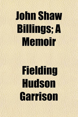 Book cover for John Shaw Billings; A Memoir