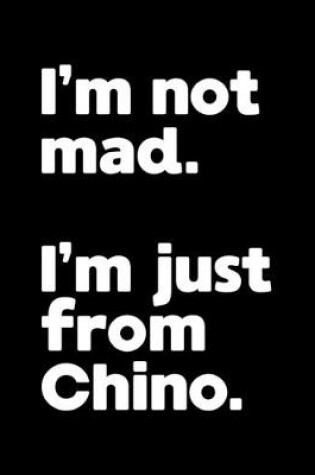 Cover of I'm not mad. I'm just from Chino.
